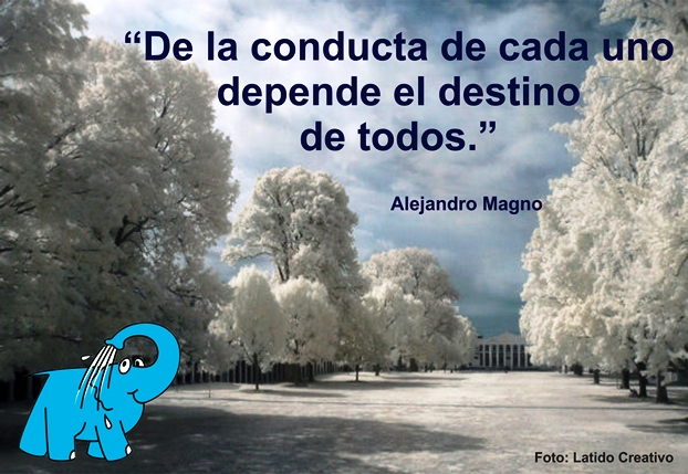 De la conducta de cada uno depende el destino de todos.